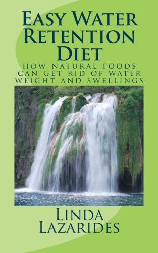 Easy Water Retention Diet: how natural foods can get rid of water weight and swellings