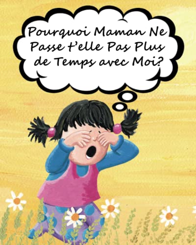 Pourquoi Maman Ne Passe t'elle Pas Plus de Temps avec Moi? (French Edition)