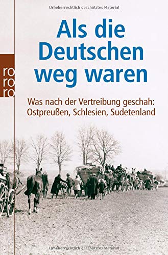 Als die Deutschen weg waren: Was nach der Vertreibung geschah: Ostpreußen, Schlesien, Sudetenland Als die Deutschen weg waren: Was nach der Vertreibung geschah: Ostpreußen, Schlesien, Sudetenland