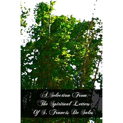 A Selection From The Spiritual Letters Of S. Francis De Sales
