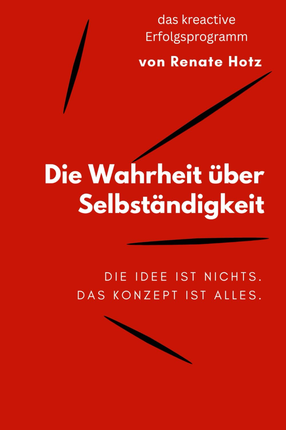 Die Wahrheit über Selbständigkeit: Die Idee ist nichts. Das Konzept ist alles.