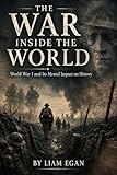 world war z 2  The War Inside the World: World War I\'s Mental Impact on People, Culture, and History (English Edition)