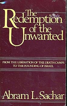 The Redemption of the Unwanted: From the Liberation of the Death Camps to the Founding of Israel