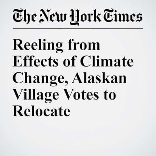 Reeling from Effects of Climate Change, Alaskan Village Votes to Relocate cover art