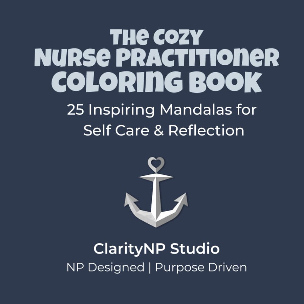 The Cozy Nurse Practitioner Coloring Book: 25 Inspiring Mandalas for Self Care and Reflection (The Cozy Healthcare Coloring Books)