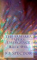 The Samsara Papers: Emergence: Book One 0990950301 Book Cover