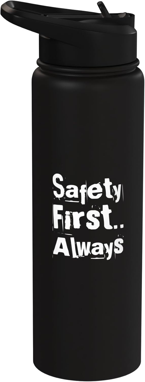Funny Humor Text Funny For People Funny Safety First Always Stainless Steel Insulated Water Bottle