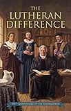 The Lutheran Difference - Reformation Anniversary Edition