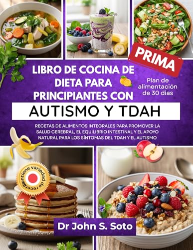 LIBRO DE COCINA DE DIETA PARA PRINCIPIANTES CON AUTISMO Y TDAH: RECETAS DE ALIMENTOS INTEGRALES PARA PROMOVER LA SALUD CEREBRAL (Nourish your body (Cookbooks & Exercise guides)) LIBRO DE COCINA DE DIETA PARA PRINCIPIANTES CON AUTISMO Y TDAH: RECETAS DE ALIMENTOS INTEGRALES PARA PROMOVER LA SALUD CEREBRAL (Nourish your body (Cookbooks & Exercise guides))