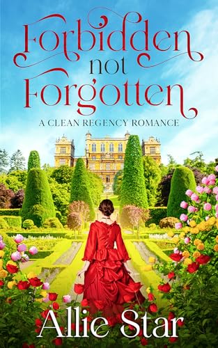 Forbidden not Forgotten: A Clean Friends to Lovers Forbidden Love Regency Romance