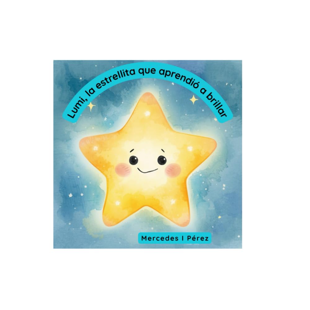 Lumi, la estrellita que aprendió a brillar: La estrellita que perdió su brillo