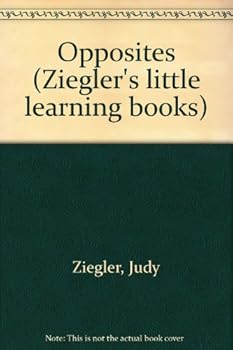 Unknown Binding Opposites (Ziegler's little learning books) Book