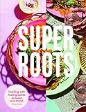  Super Roots: Cooking with Healing Spices to Boost Your Mood