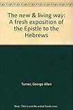 Title: The new living way A fresh exposition of the Epis