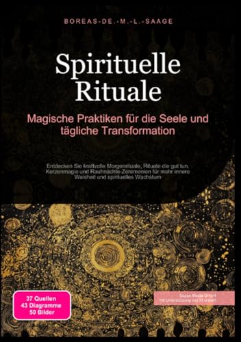Spirituelle Rituale: Magische Praktiken für die Seele und tägliche Transformation: Entdecken Sie kraftvolle Morgenrituale, Rituale die gut tun, ... spirituelles Wachstum (Spiritualität (DE))
