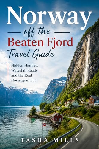 Norway off the Beaten Fjord Travel Guide : Hidden Hamlets Waterfall Roads and the Real Norwegian Life