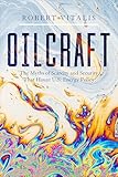 Oilcraft: The Myths of Scarcity and Security That Haunt U.S. Energy Policy