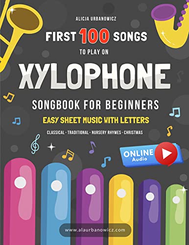 First 100 Songs to Play on Xylophone I Songbook for Beginners: Easy Sheet Music with Letters I Big Book for Kids Toddlers Teens Adults I Bells Glockenspiel ... 100 Songs Series: Easy Music for Beginners)