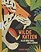 Produktbild Wilde Katzen: Alles über Tiger, Löwe, Leopard (Luchs, Ozelot, Hauskatze, Puma, Fischkatze, Bergkatze, Schneeleopard, Wildkatze)