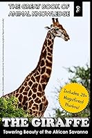 The Giraffe: Towering Beauty of the African Savanna 1505831733 Book Cover