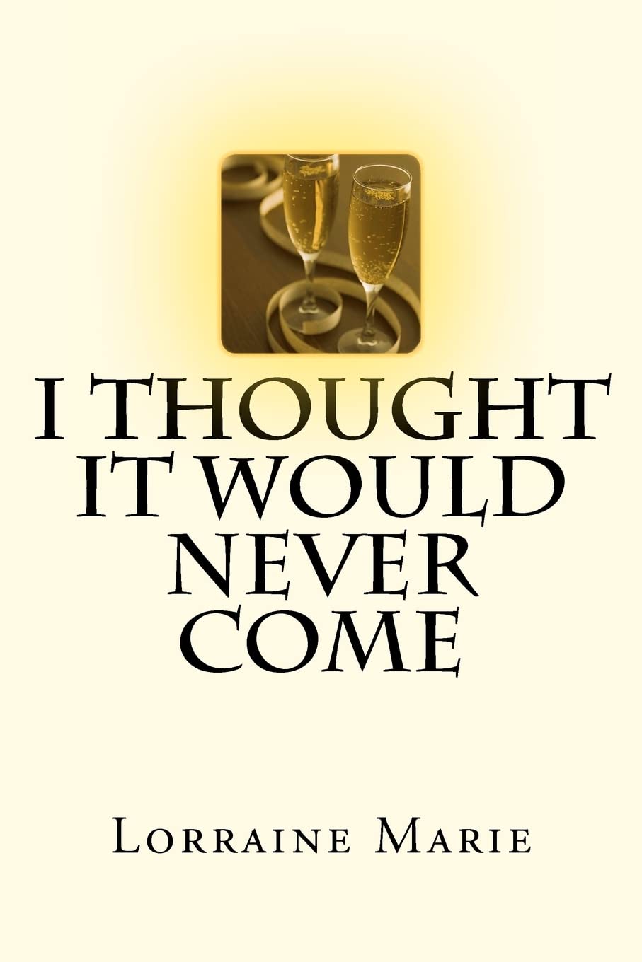 I Thought It Would Never Come