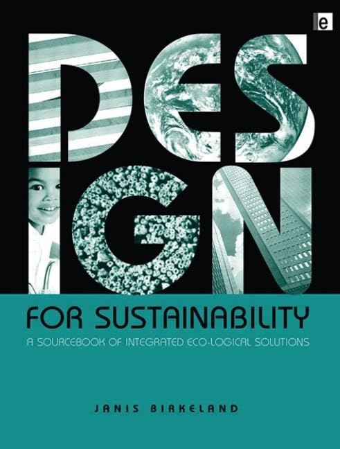 Design for Sustainability: A Sourcebook of Integrated, Eco-logical Solutions
