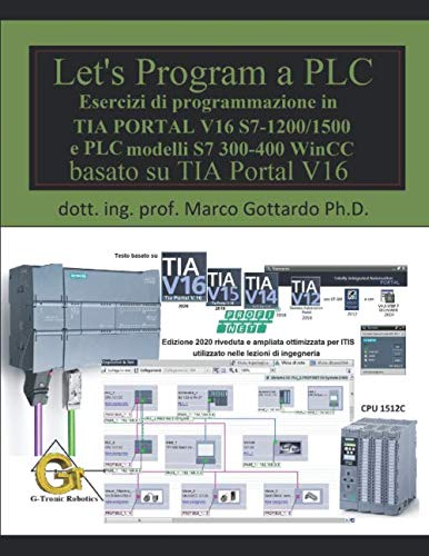 Let’s Program a PLC!!! (Quinta Edizione 2020): Esercizi di programmazione in TIA Portal V16 S7-1200/1500 e PLC modelli S7300-400 WinCC