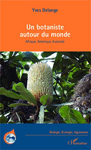 Télécharger Un botaniste autour du monde: Afrique, Amérique, Australie PDF
