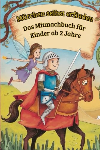 Märchen selbst erfinden: Das Mitmachbuch für Kinder ab 2 Jahre