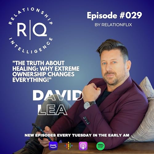 Healing Attachment Wounds and Creating Huge Relationship Breakthroughs Using Extreme Ownership with David Lea Podcast Por  arte de portada