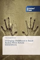 Changing Childhood in Saudi Arabia:Three female Generations 3639669541 Book Cover
