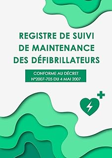 Registre de suivi de maintenance des défibrillateurs: Conforme au décret n°2007-705 du 4 mai 2007. Format pratique A4. 50 Pages.