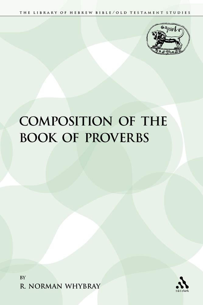 Composition of the Book of Proverbs (Library of Hebrew Bible/Old Testament Studies)