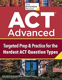 Kindle Store,Kindle eBooks,Education & Teaching ACT Advanced: Targeted Prep & Practice for the Hardest ACT Question Types (College Test Preparation) The Princeton Review