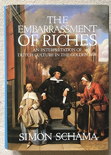 The Embarrassment of Riches: Interpretation of Dutch Culture in the Golden Age The Embarrassment of Riches: Interpretation of Dutch Culture in the Golden Age