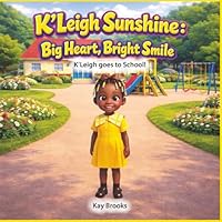 K'Leigh Sunshine: Big Heart, Bright Smile: K'Leigh goes to School B0GMTW7JHS Book Cover