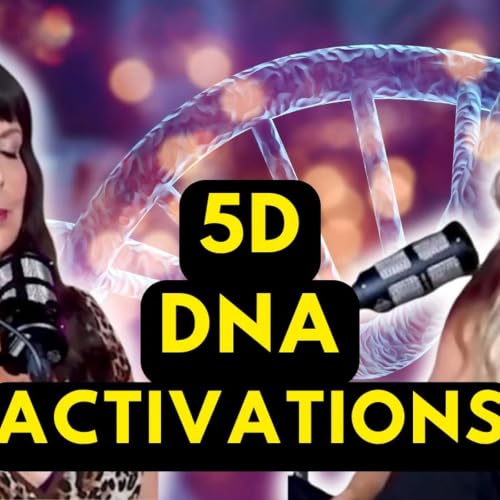 Ep 45: Upgrade your life: DNA and 5D Activation