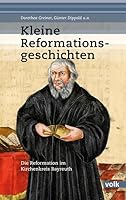 Kleine Reformationsgeschichten: Die Reformation im Kirchenkreis Bayreuth 3862222136 Book Cover