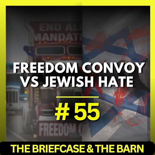 Page de couverture de Freedom Convoy VS Jewish Hate in Canada's Justice System | The Briefcase & The Barn - Ep 55