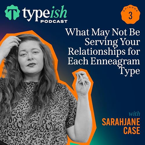 What May Not Be Serving Your Relationships for Each Enneagram Type | Sarajane Case (Ep. 3)
