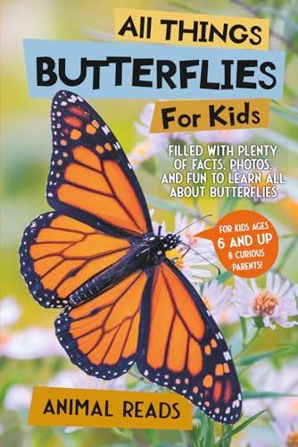 All Things Butterflies For Kids: Filled With Plenty of Facts, Photos, and Fun to Learn all About Butterflies