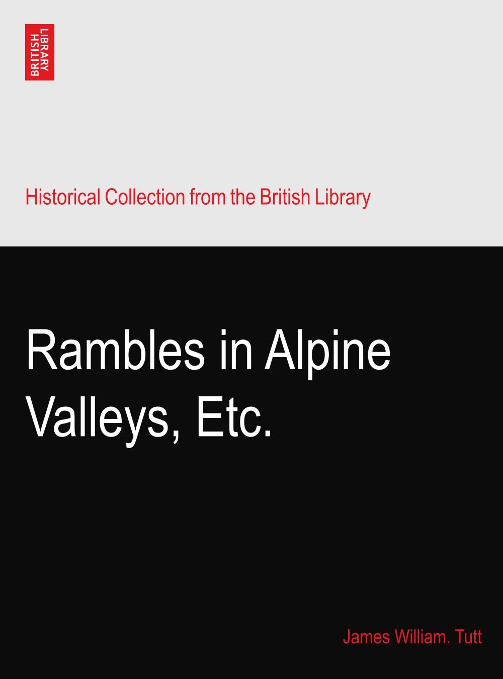 Rambles in Alpine Valleys, Etc.