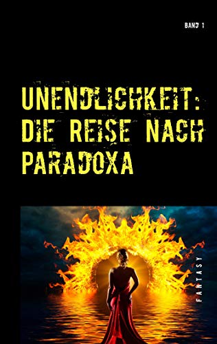 Unendlichkeit: Band 1 - Die Reise nach Paradoxa (German Edition)