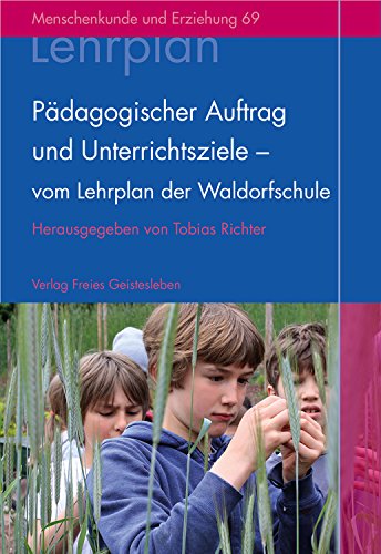  Pädagogischer Auftrag und Unterrichtsziele – vom Lehrplan der Waldorfschule (Menschenkunde und Er PDF