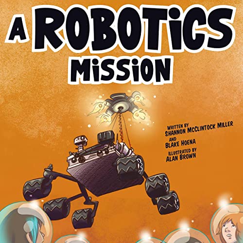 A Robotics Mission by Shannon McClintock Miller, Blake Hoena, Alan Brown, Mark Mallman episode artwork