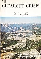 The clearcut crisis: controversy in the Bitterroot B000NV79J6 Book Cover