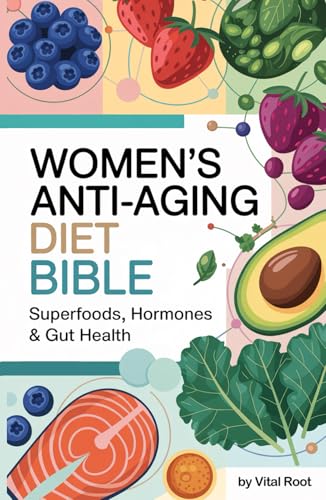 Women's Anti-Aging Diet Bible: Superfoods, Hormones & Gut Health ...