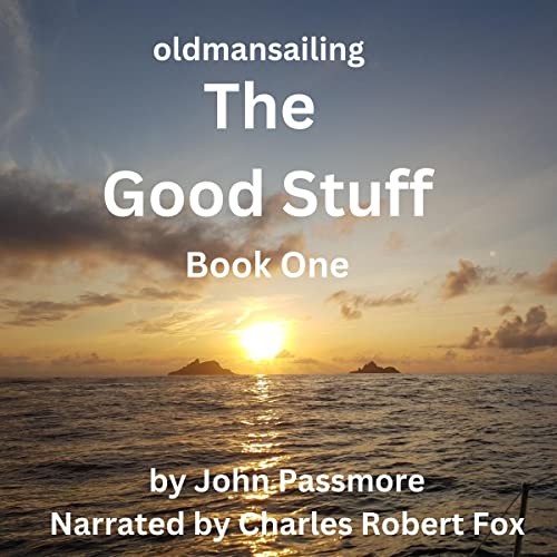 The Good Stuff Old Man Sailing, Book 1 (Audible Audio