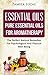 Essential Oils: Pure Essential Oils For Aromatherapy - The Perfect Natural Remedies For Psychological And Physical Well-Being (essential oils, aromatherapy, ... massage, weight loss, beauty, relax)
