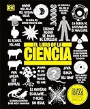 El libro de la ciencia (The Science Book) (DK Big Ideas) (Spanish Edition)